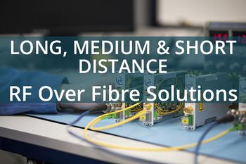 Long, medium and short distance RF over fibre solutions etl systems